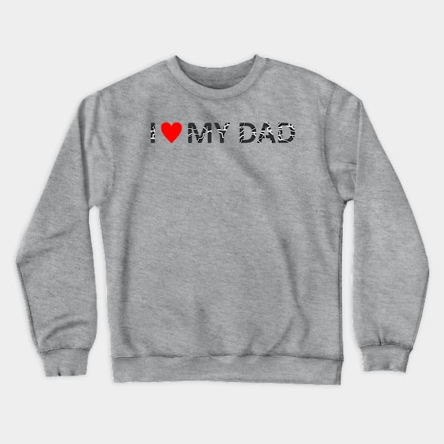 i love my dad Crewneck Sweatshirt by CreativeIkbar Prints